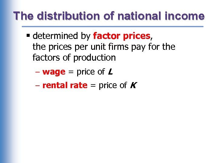 The distribution of national income § determined by factor prices, the prices per unit