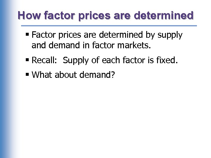 How factor prices are determined § Factor prices are determined by supply and demand