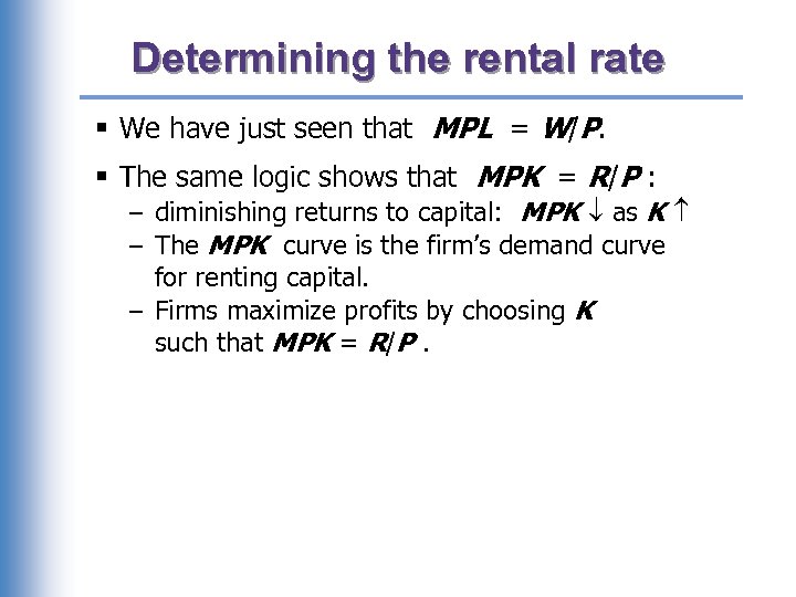 Determining the rental rate § We have just seen that MPL = W/P. §