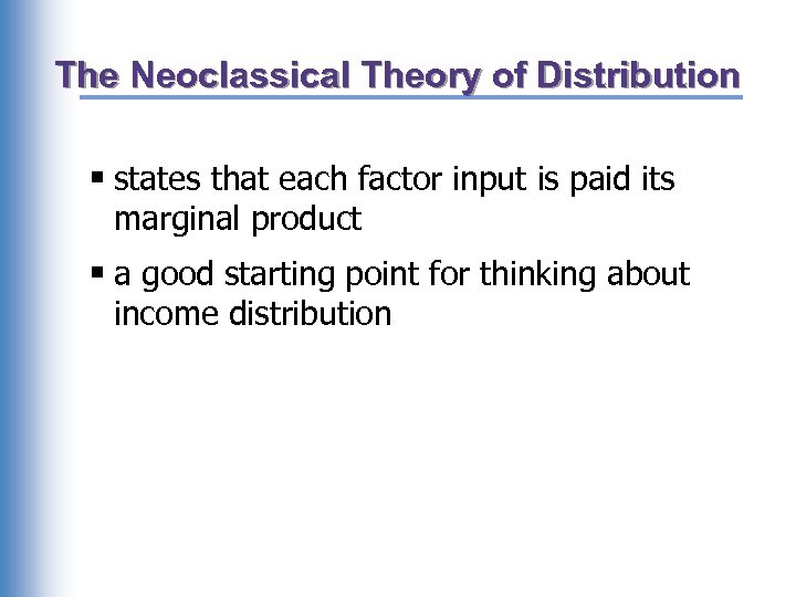 The Neoclassical Theory of Distribution § states that each factor input is paid its