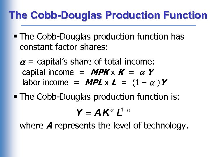 The Cobb-Douglas Production Function § The Cobb-Douglas production function has constant factor shares: =