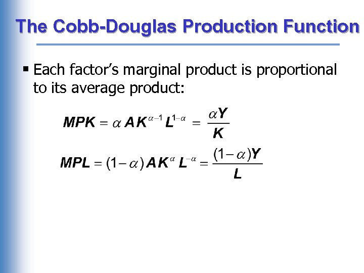 The Cobb-Douglas Production Function § Each factor’s marginal product is proportional to its average