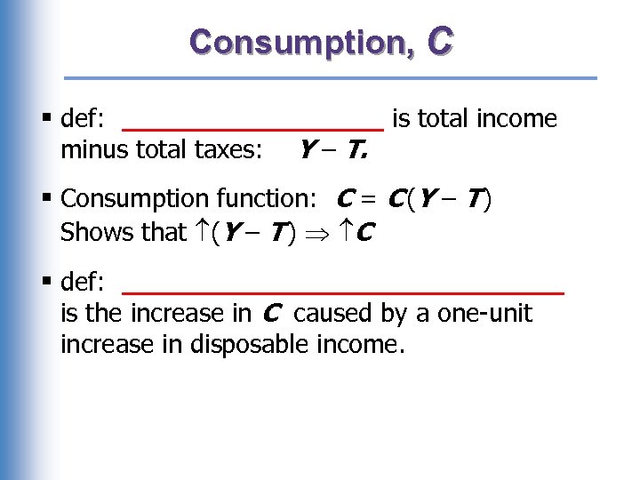 Consumption, C § def: ________ is total income minus total taxes: Y – T.