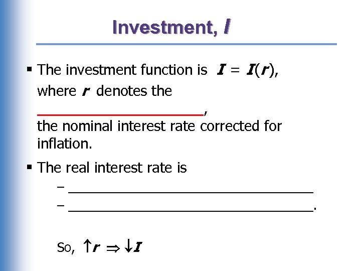 Investment, I § The investment function is I = I (r ), where r