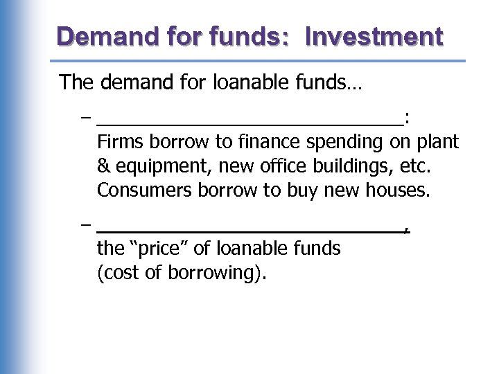 Demand for funds: Investment The demand for loanable funds… – _______________: Firms borrow to