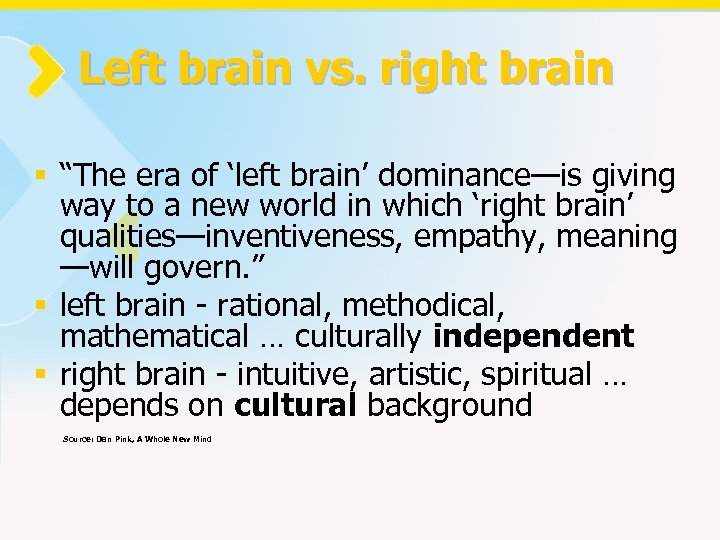 Left brain vs. right brain § “The era of ‘left brain’ dominance—is giving way