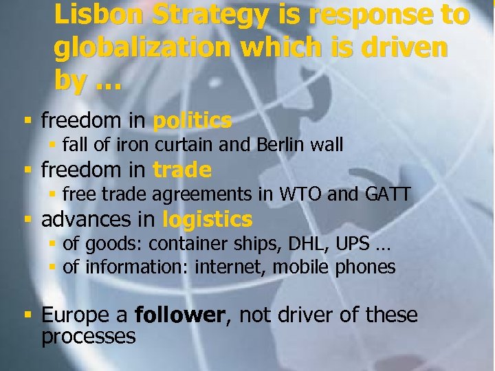 Lisbon Strategy is response to globalization which is driven by … § freedom in