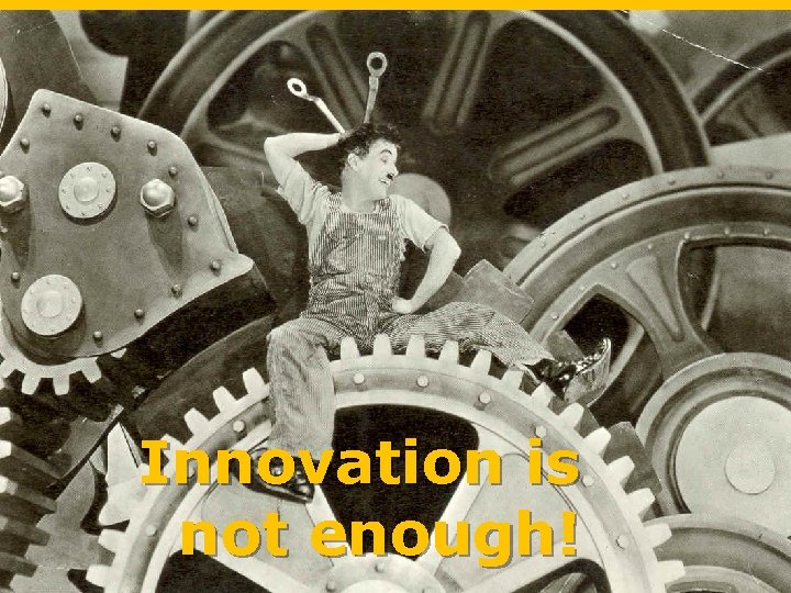 Innovation is not enough! 