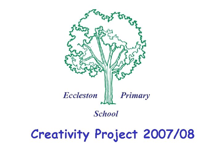 Eccleston Primary School Creativity Project 2007/08 
