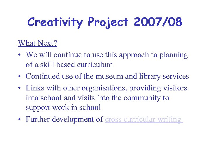 Creativity Project 2007/08 What Next? • We will continue to use this approach to