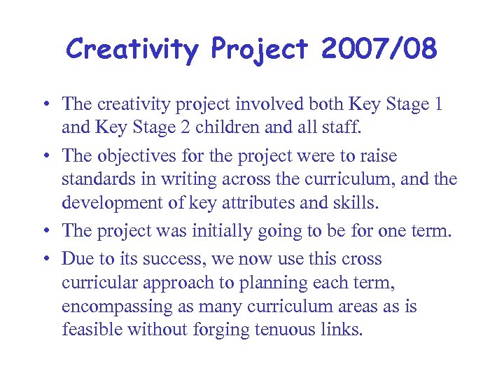 Creativity Project 2007/08 • The creativity project involved both Key Stage 1 and Key
