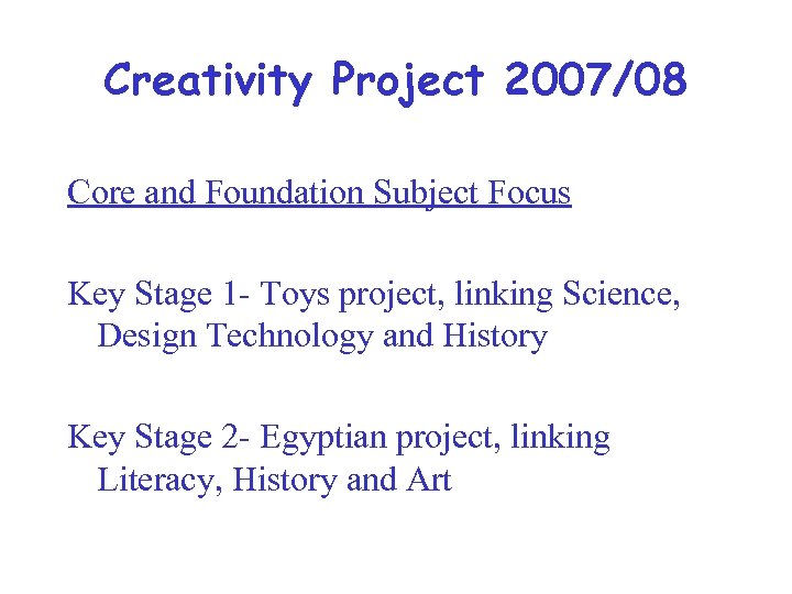 Creativity Project 2007/08 Core and Foundation Subject Focus Key Stage 1 - Toys project,