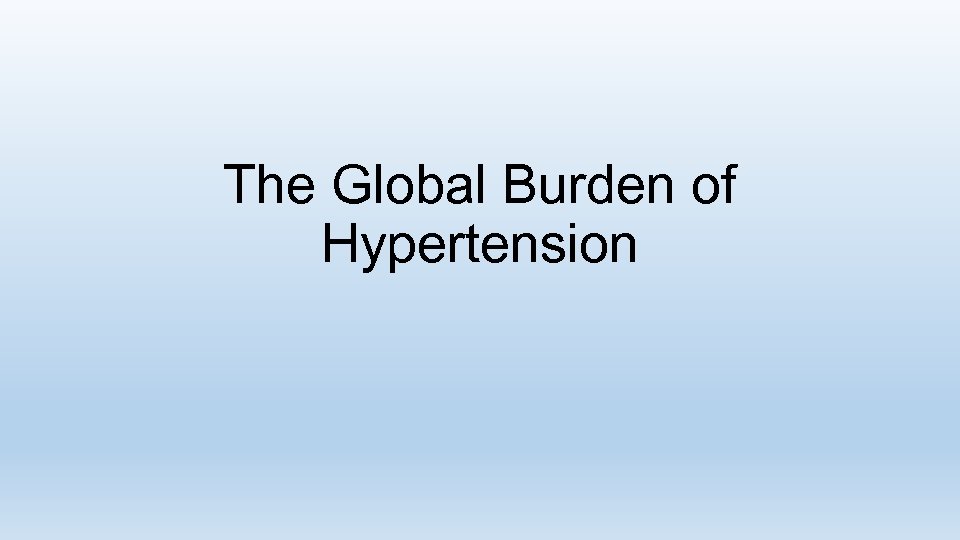 The Global Burden of Hypertension 