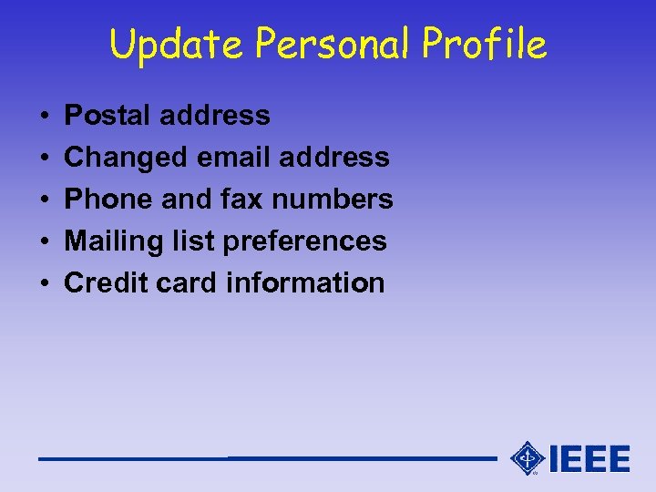 Update Personal Profile • • • Postal address Changed email address Phone and fax