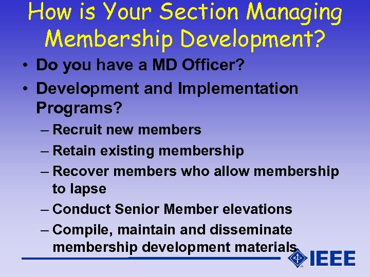 How is Your Section Managing Membership Development? • Do you have a MD Officer?