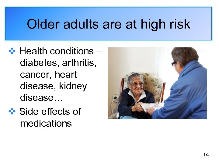 Older adults are at high risk v Health conditions – diabetes, arthritis, cancer, heart