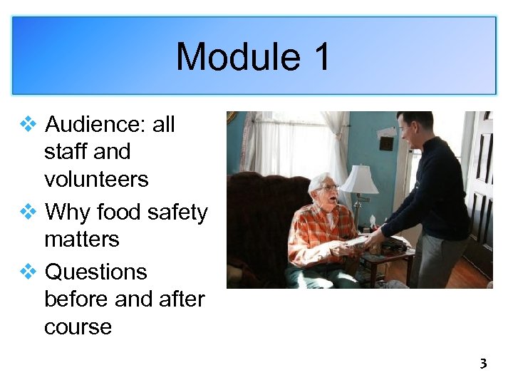 Module 1 v Audience: all staff and volunteers v Why food safety matters v