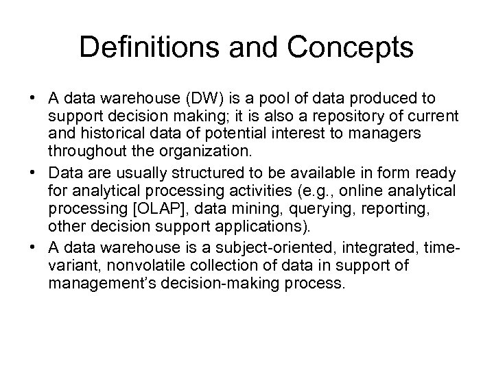 Definitions and Concepts • A data warehouse (DW) is a pool of data produced