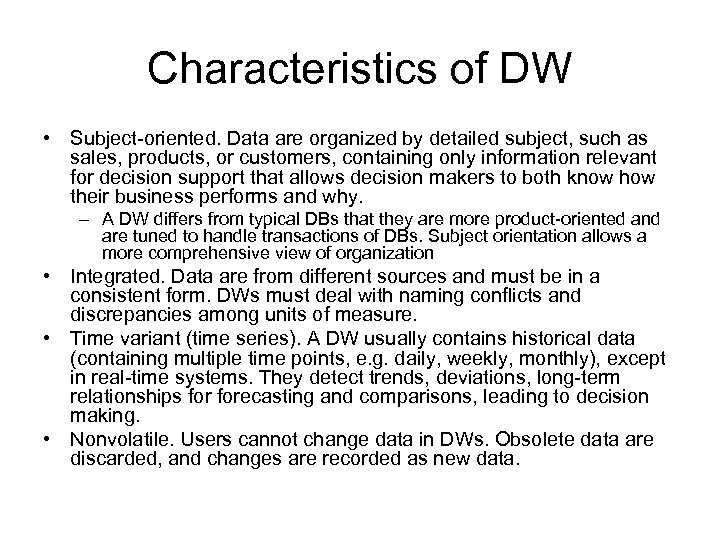 Characteristics of DW • Subject-oriented. Data are organized by detailed subject, such as sales,