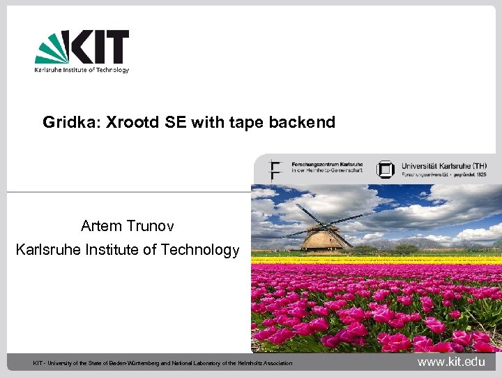 Gridka: Xrootd SE with tape backend Artem Trunov Karlsruhe Institute of Technology KIT -