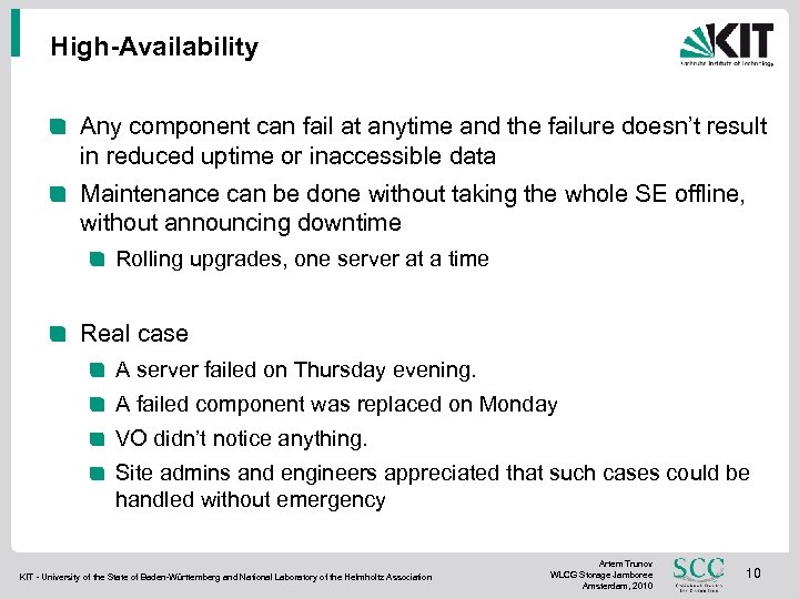 High-Availability Any component can fail at anytime and the failure doesn’t result in reduced