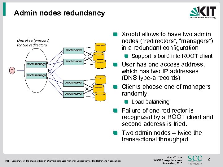 Admin nodes redundancy Dns alias (a-record) for two redirectors Xrootd server Xrootd allows to