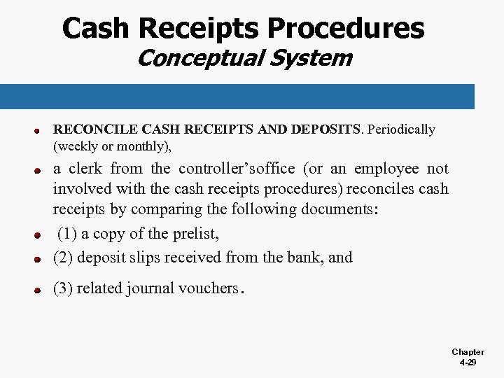 Cash Receipts Procedures Conceptual System RECONCILE CASH RECEIPTS AND DEPOSITS. Periodically (weekly or monthly),