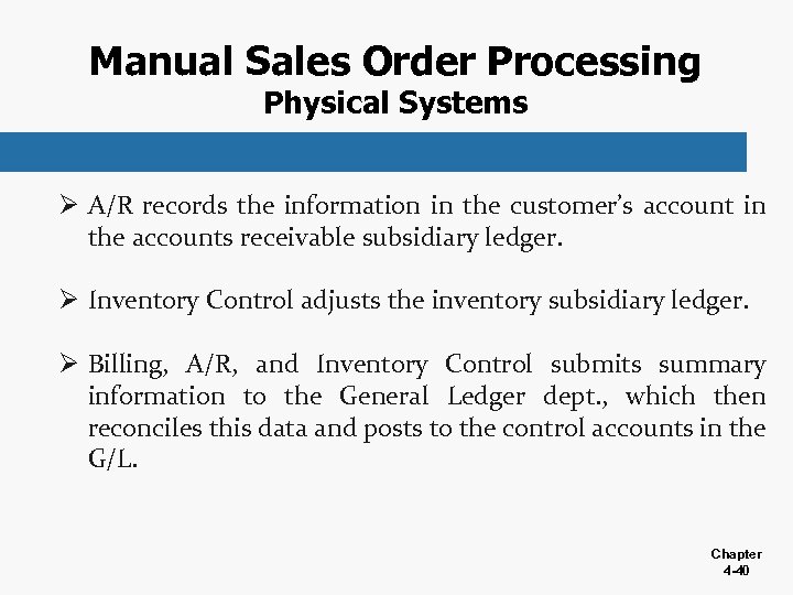 Manual Sales Order Processing Physical Systems Ø A/R records the information in the customer’s