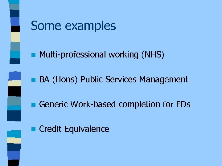 Some examples n Multi-professional working (NHS) n BA (Hons) Public Services Management n Generic