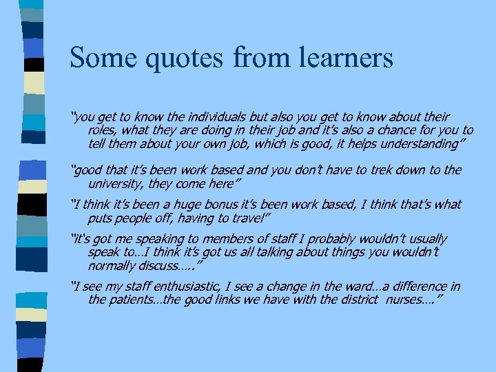 Some quotes from learners “you get to know the individuals but also you get