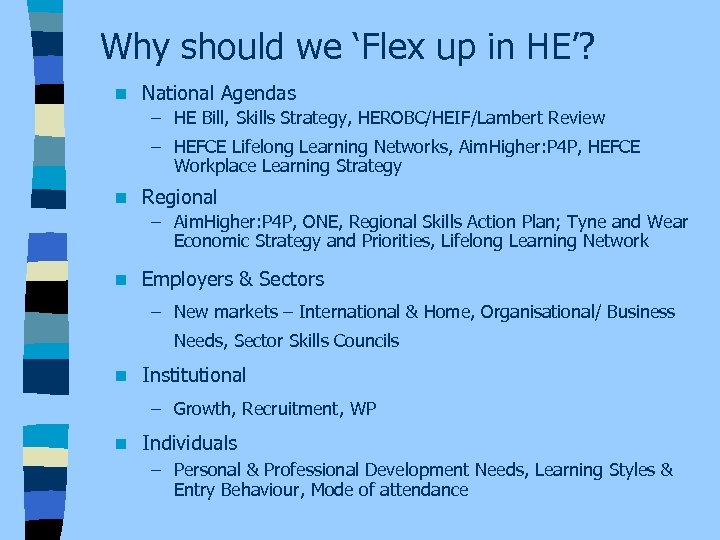 Why should we ‘Flex up in HE’? n National Agendas – HE Bill, Skills