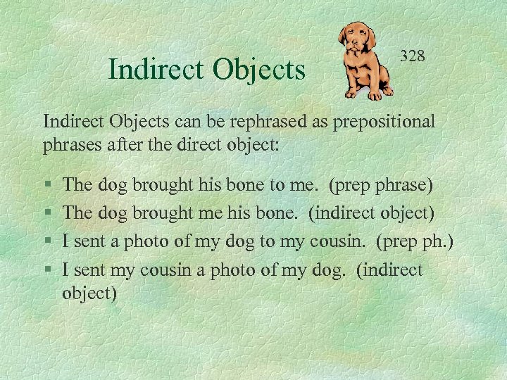 Indirect Objects 328 Indirect Objects can be rephrased as prepositional phrases after the direct