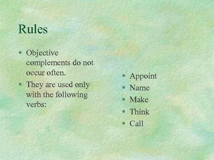 Rules § Objective complements do not occur often. § They are used only with