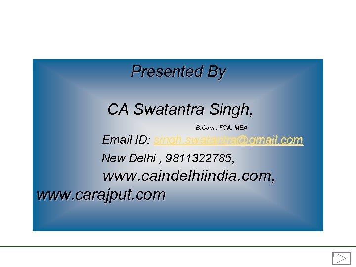 Presented By CA Swatantra Singh, Email ID: singh. swatantra@gmail. com New Delhi , 9811322785,