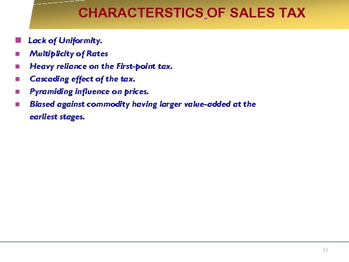  CHARACTERSTICS OF SALES TAX n Lack of Uniformity. n Multiplicity of Rates n