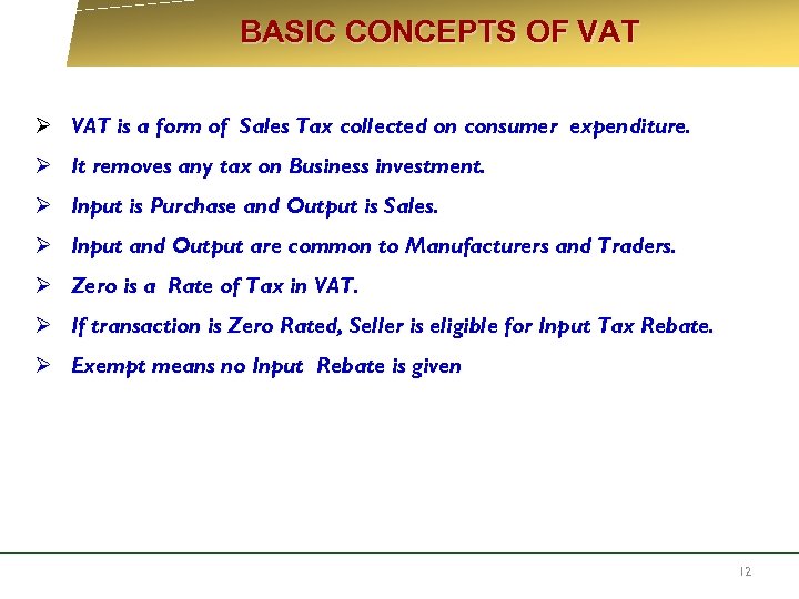  BASIC CONCEPTS OF VAT Ø VAT is a form of Sales Tax collected