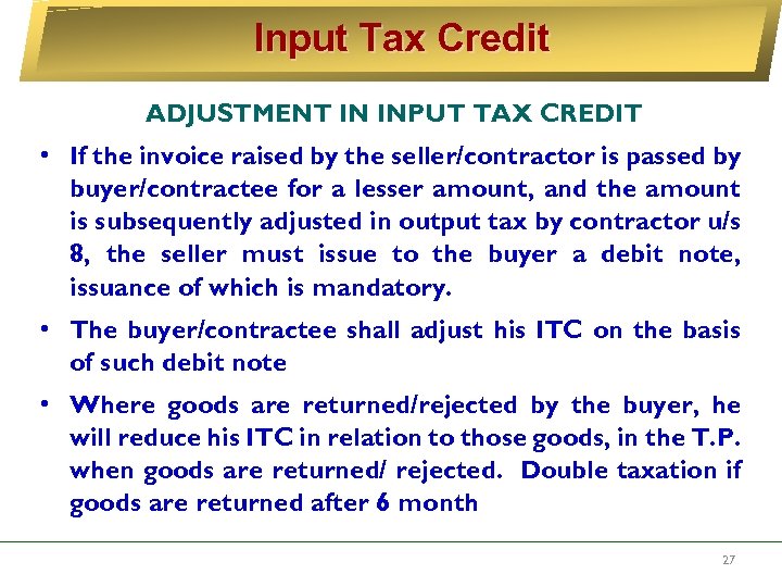 Input Tax Credit ADJUSTMENT IN INPUT TAX CREDIT • If the invoice raised by