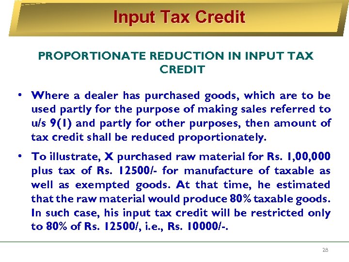 Input Tax Credit PROPORTIONATE REDUCTION IN INPUT TAX CREDIT • Where a dealer has