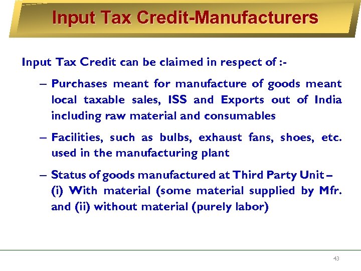 Input Tax Credit-Manufacturers Input Tax Credit can be claimed in respect of : -