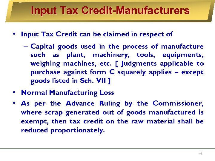 Input Tax Credit-Manufacturers • Input Tax Credit can be claimed in respect of –