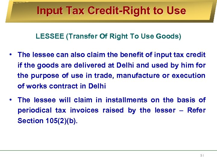 Input Tax Credit-Right to Use LESSEE (Transfer Of Right To Use Goods) • The