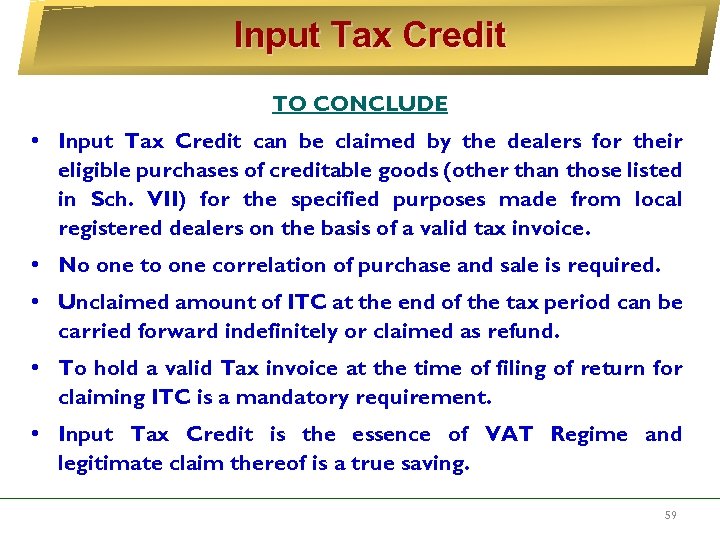 Input Tax Credit TO CONCLUDE • Input Tax Credit can be claimed by the