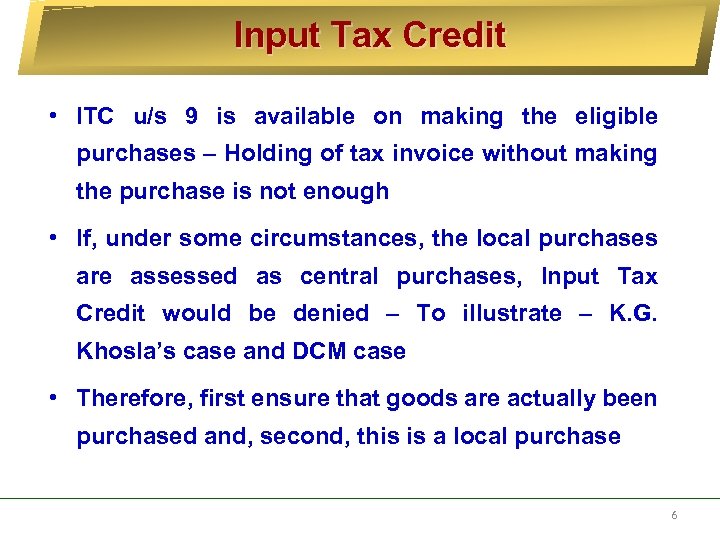 Input Tax Credit • ITC u/s 9 is available on making the eligible purchases