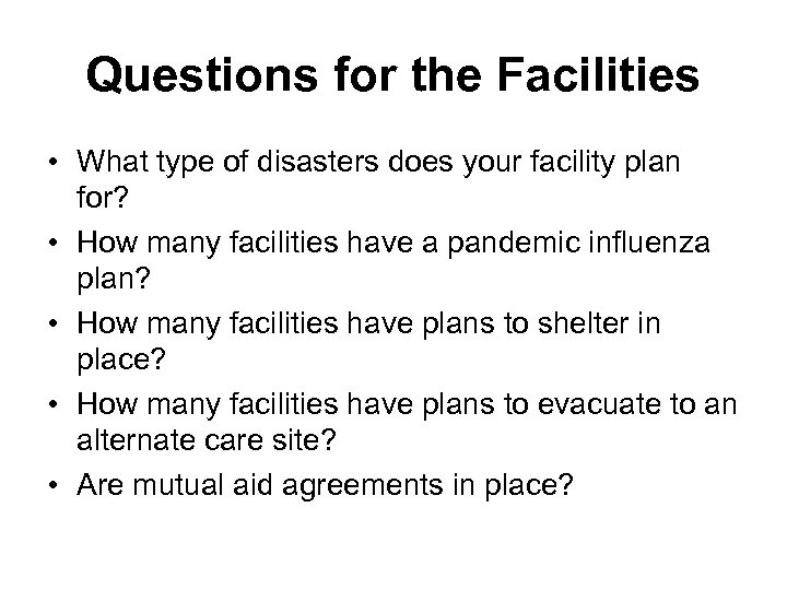 Questions for the Facilities • What type of disasters does your facility plan for?