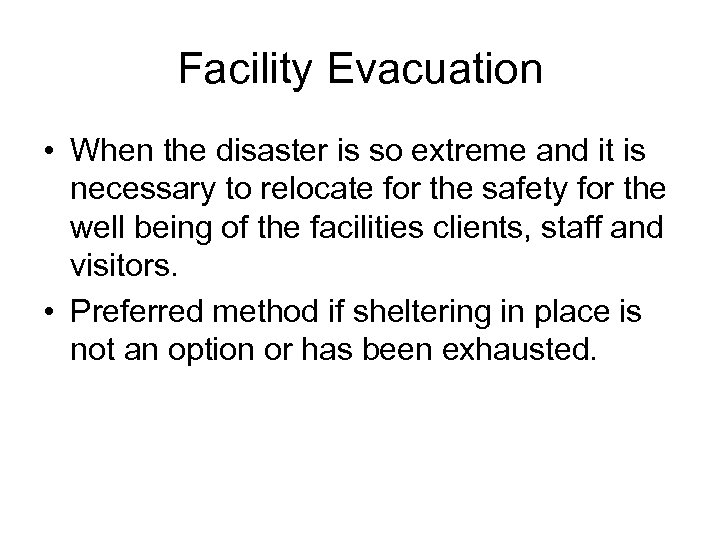 Facility Evacuation • When the disaster is so extreme and it is necessary to