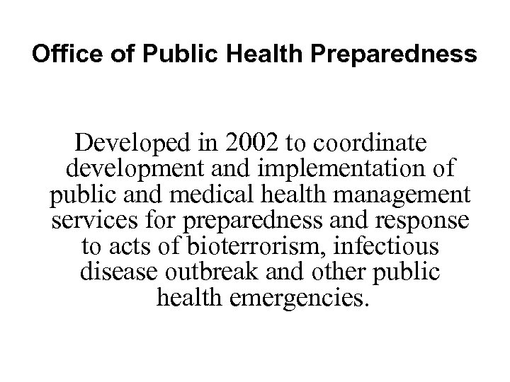 Office of Public Health Preparedness Developed in 2002 to coordinate development and implementation of