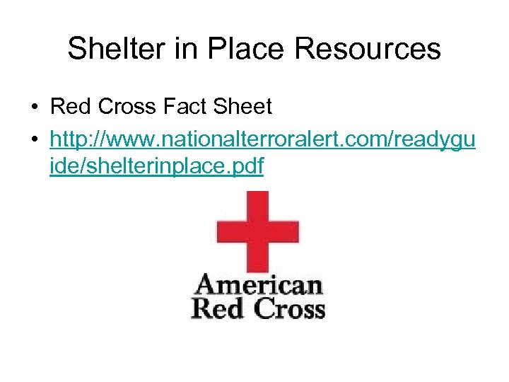 Shelter in Place Resources • Red Cross Fact Sheet • http: //www. nationalterroralert. com/readygu