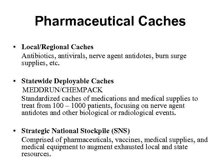 Pharmaceutical Caches • Local/Regional Caches Antibiotics, antivirals, nerve agent antidotes, burn surge supplies, etc.