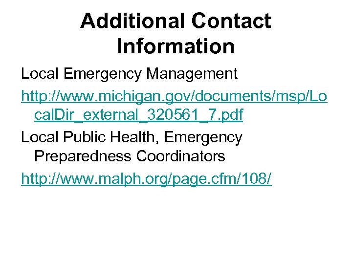 Additional Contact Information Local Emergency Management http: //www. michigan. gov/documents/msp/Lo cal. Dir_external_320561_7. pdf Local