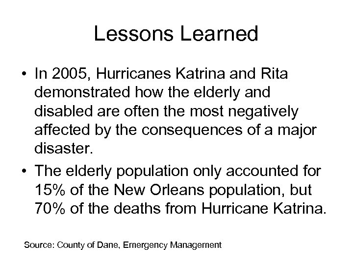 Lessons Learned • In 2005, Hurricanes Katrina and Rita demonstrated how the elderly and